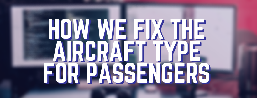 How we fix the aircraft type for passengers